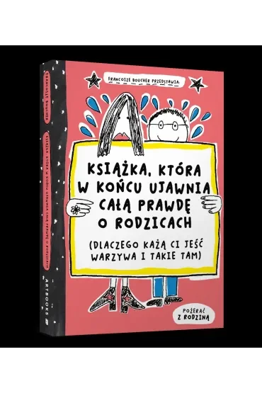Książka, która w końcu ujawnia całą prawdę o rodzicach (dlaczego każą ci jeść warzywa i takie tam)