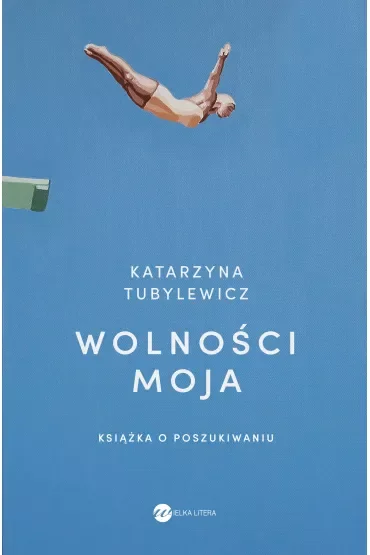 Wolności moja. Książka o poszukiwaniu