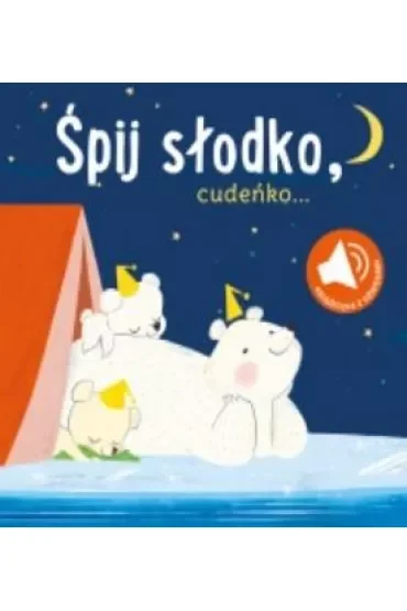 Śpij słodko cudeńko. Książeczka z dźwiękami