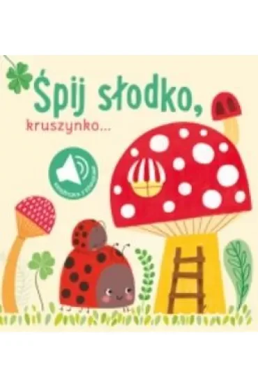 Śpij słodko kruszynko. Książeczka z dźwiękami