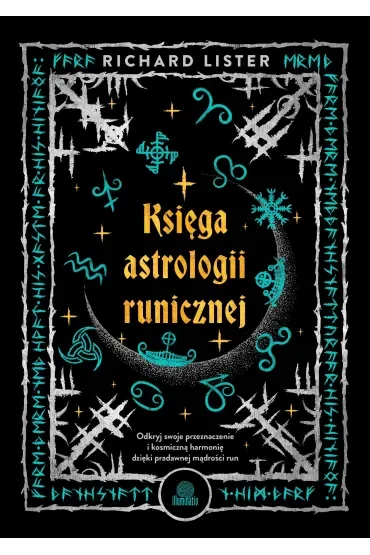 Księga astrologii runicznej. Odkryj swoje przeznaczenie i kosmiczną harmonię dzięki pradawnej mądrości run