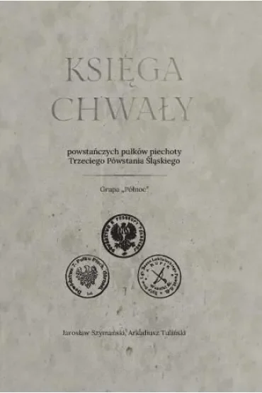 Księga chwały powstańczych pułków piechoty Trzeciego Powstania Śląskiego