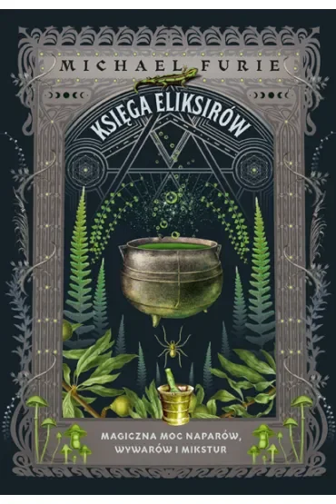 Księga eliksirów. Magiczna moc naparów, wywarów i mikstur