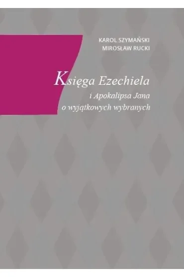 Księga Ezechiela i Apokalipsa Jana o wyjątkowych..