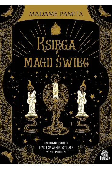 Księga magii świec. Skuteczne rytuały i zaklęcia wykorzystujące wosk i płomień