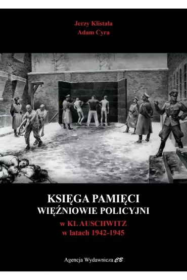 Księga Pamięci. Więźniowie policyjni w KL Auschwitz 1942-1945