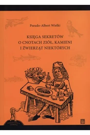 Księga sekretów o cnotach ziół kamieni i źwierząt niektórych