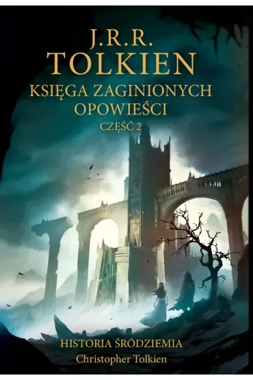 Księga zaginionych opowieści. Historia Śródziemia. Tom 2
