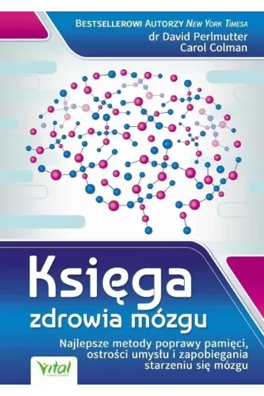 Księga zdrowia mózgu. Najlepsze metody poprawy pamięci, ostrości umysłu i zapobiegania starzeniu się mózgu