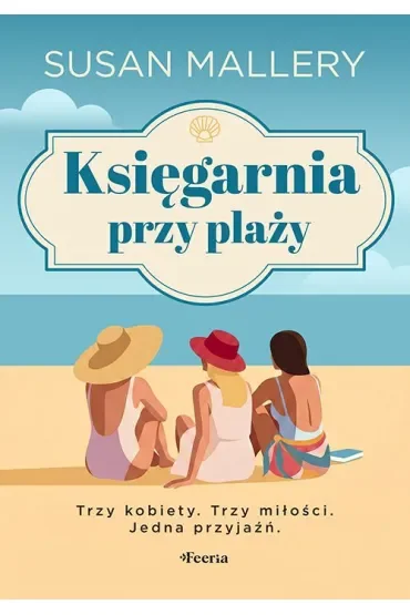 Księgarnia przy plaży. Trzy kobiety. Trzy miłości. Jedna przyjaźń