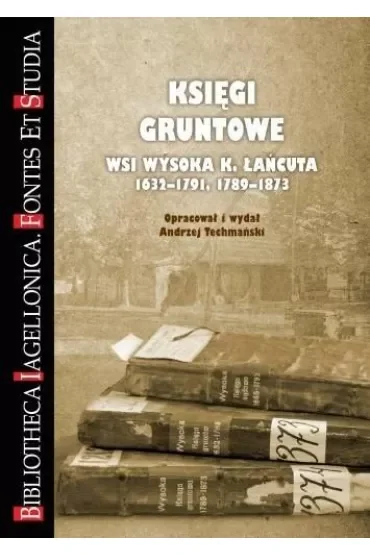 Księgi gruntowe wsi Wysoka k. Łańcuta 1632-1791, 1789-1873