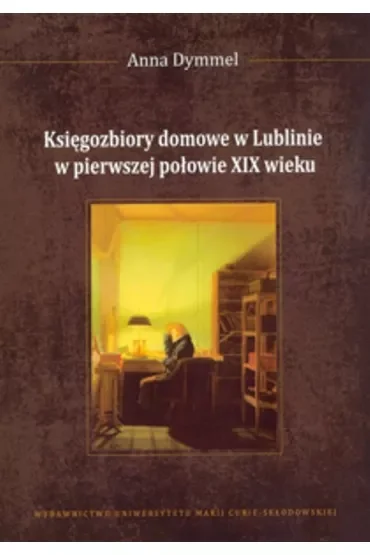 Księgozbiory domowe w Lublinie w pierwszej połowie XIX wieku