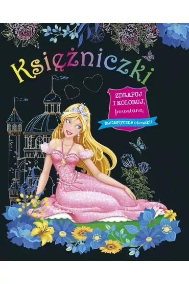 Księżniczki. Zdrapuj i koloruj
