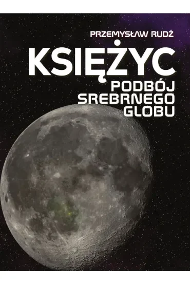 Księżyc. Podbój srebrnego globu