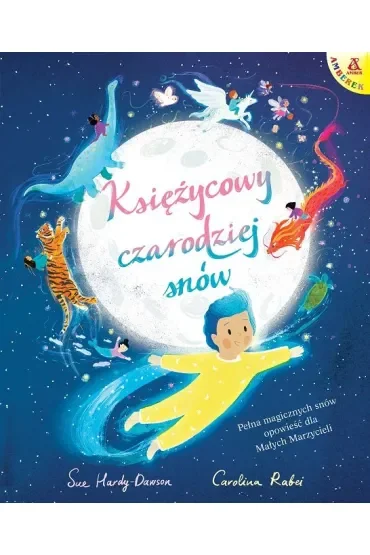 Księżycowy czarodziej snów. Pełna magicznych snów opowieść dla Małych Marzycieli