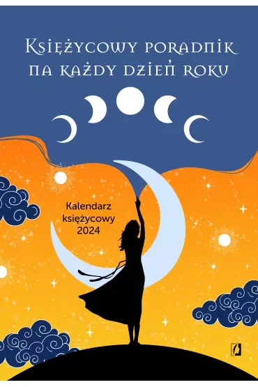 Księżycowy poradnik na każdy dzień roku. Kalendarz księżycowy 2024