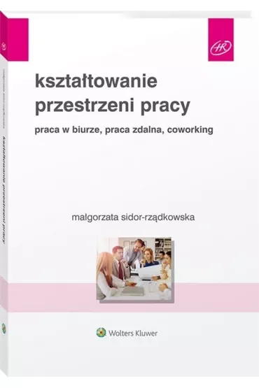 Kształtowanie przestrzeni pracy. Praca w biurze, praca zdalna, coworking