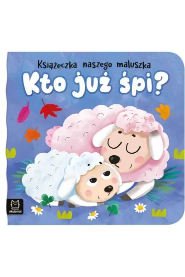 Kto już śpi Książeczka naszego maluszka