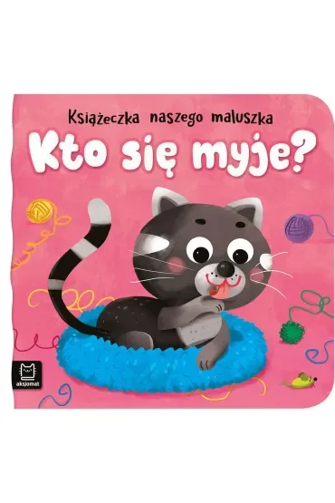 Kto się myje Książeczka naszego maluszka