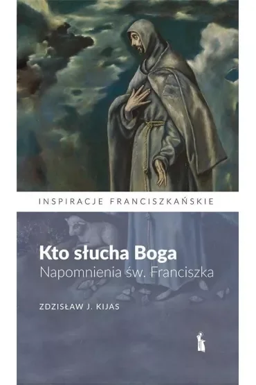 Kto słucha Boga. Napomnienia św. Franciszka