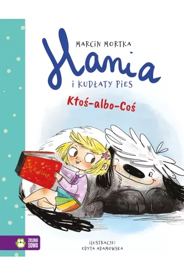 Ktoś-albo-Coś. Hania i Kudłaty Pies. Tom 1