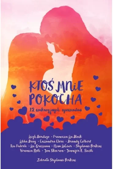 Ktoś mnie pokocha. 12 wakacyjnych opowiadań