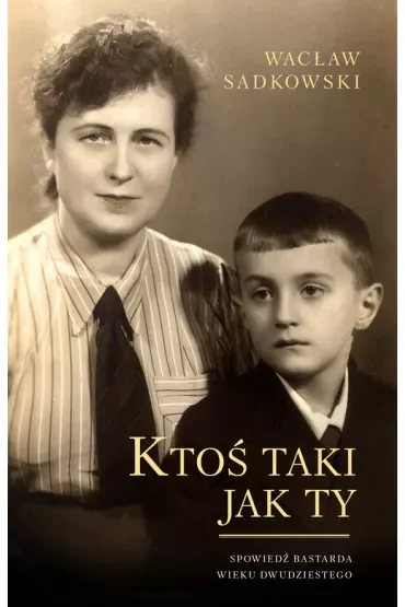 Ktoś taki jak ty spowiedź bastarda wieku dwudziestego