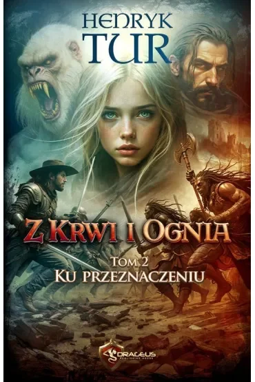 Ku przeznaczeniu. Z Krwi i Ognia. Tom 2