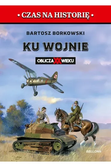 Ku wojnie. Oblicza XX Wieku