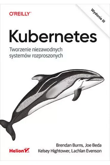 Kubernetes. Tworzenie niezawodnych systemów rozproszonych
