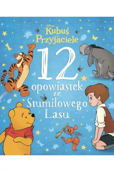 12 opowiastek ze Stumilowego Lasu. Kubuś i Przyjaciele