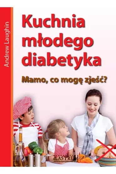 Kuchnia młodego diabetyka mamo co mogę zjeść