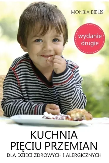 Kuchnia Pięciu Przemian dla dzieci zdrowych i alergicznych (wydanie drugie)