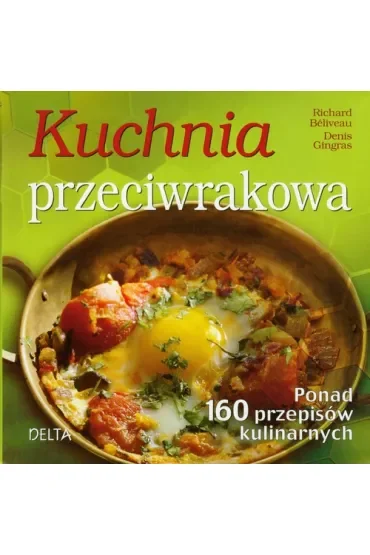 Kuchnia przeciwrakowa. Ponad 160 przepisów kulinarnych