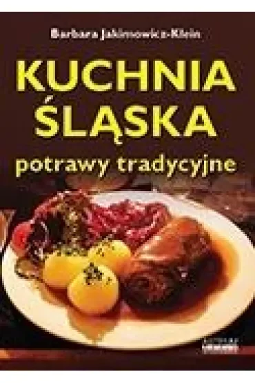 Kuchnia śląska. Potrawy tradycyjne wyd. 2