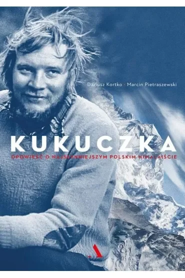 Kukuczka. Opowieść o najsłynniejszym polskim himalaiście