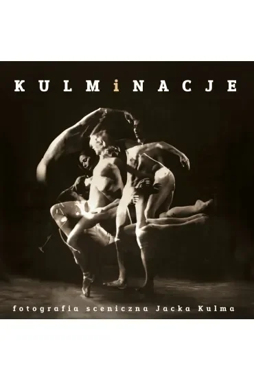 Kulminacje. Fotografia sceniczna Jacka Kulma