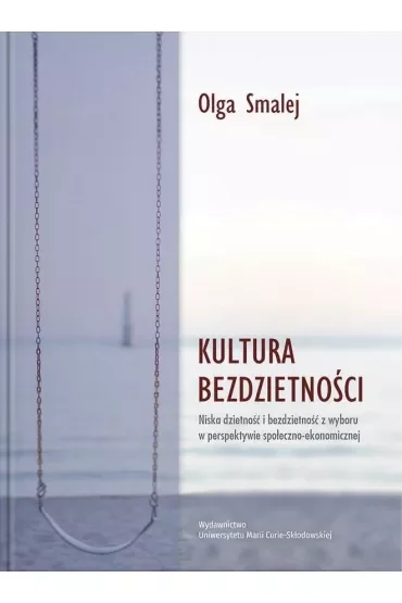 Kultura bezdzietności. Niska dzietność i bezdzietność z wyboru w perspektywie