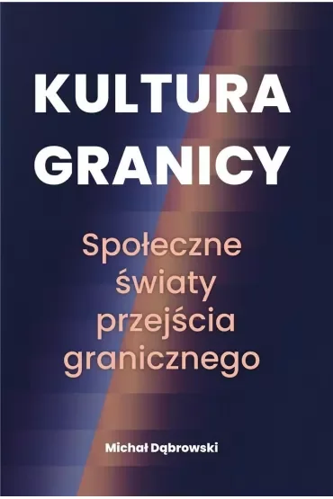 Kultura granicy. Społeczne światy przejścia granicznego