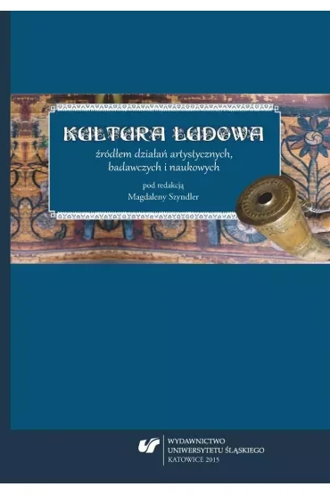 Kultura ludowa źródłem działań artystycznych, badawczych i naukowych