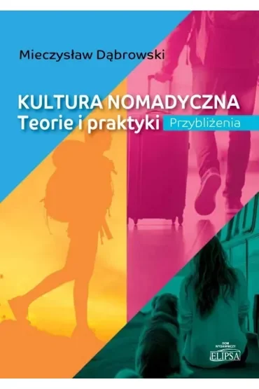 Kultura nomadyczna. Teorie i praktyki Przybliżenia