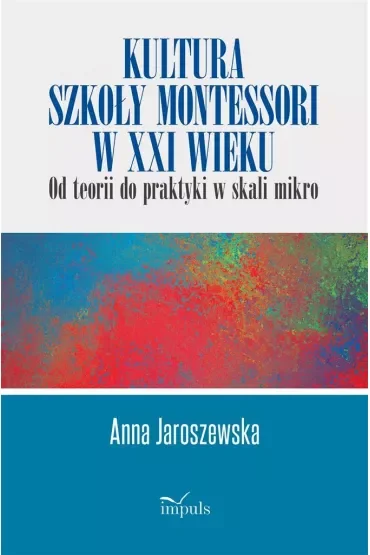 Kultura szkoły Montessori w XXI wieku od teorii do praktyki w skali mikro