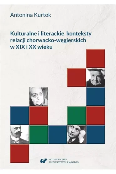 Kulturalne i literackie konteksty relacji chorwacko-węgierskich w XIX i XX wieku