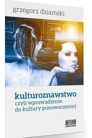 Kulturoznawstwo, czyli wprowadzenie do kultury ponowoczesnej