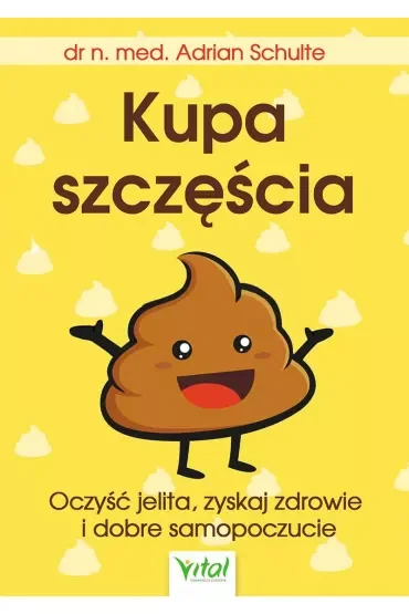 Kupa szczęścia. Oczyść jelita, zyskaj zdrowie i dobre samopoczucie