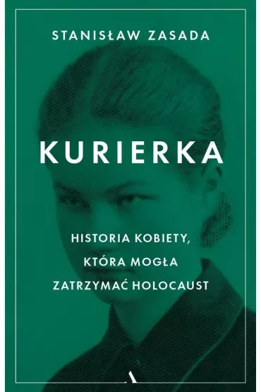 Kurierka. Historia kobiety, która mogła zatrzymać Holocaust
