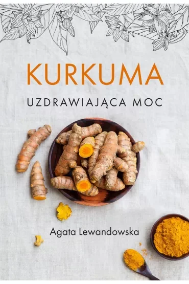 Kurkuma. Uzdrawiająca moc