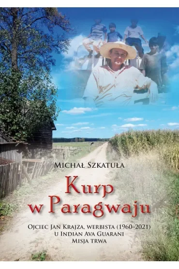 Kurp w Paragwaju. Ojciec Jan Krajza, werbista (1960–2021) u Indian Ava Guarani. Misja trwa