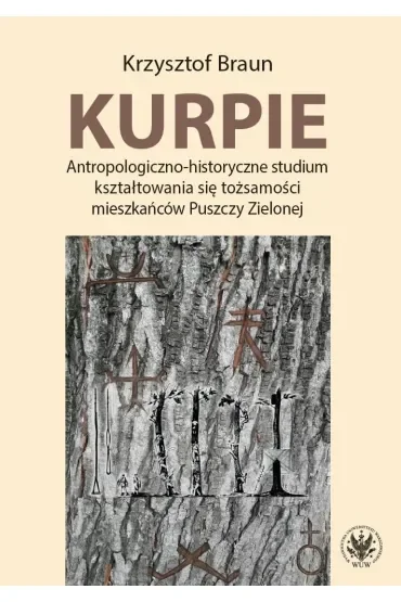 Kurpie. Antropologiczno-historyczne studium kształtowania się tożsamości mieszkańców Puszczy Zielone