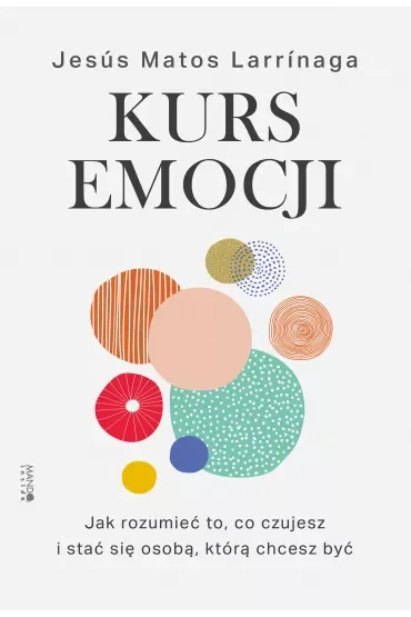 Kurs emocji. Jak rozumieć to, co czujesz i stać się osobą, którą chcesz być